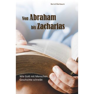 Buch Von Abraham bis Zacharias Wie Gott mit Menschen Geschichte schreibt