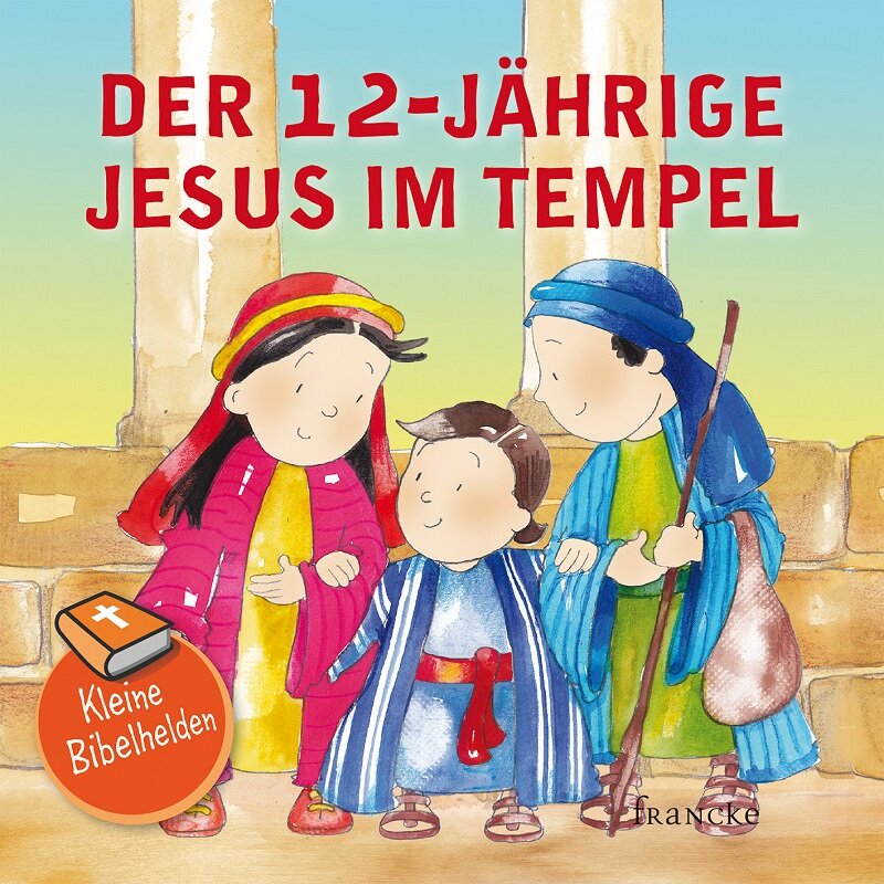 Heft Der 12 j hrige Jesus Im Tempel Kleine Bibelhelden IHREMEDI Heft Der 12 j hrige Jesus Im Tempel Kleine Bibelhelden IHREMEDI