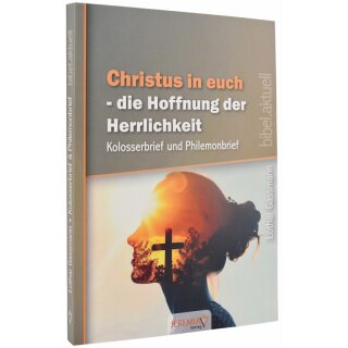 Christus in euch – die Hoffnung der Herrlichkeit
