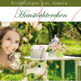 Haustöchterchen - Erzählungen von damals, HÖRBUCH (CD) mp3